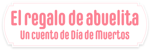 EL REGALO DE ABUELITA