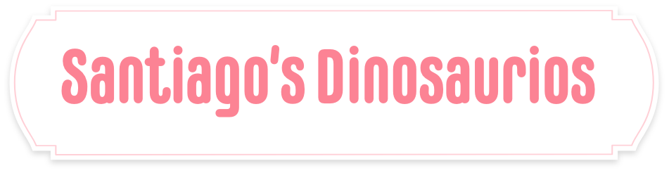 SANTIAGO’S DINOSAURIOS